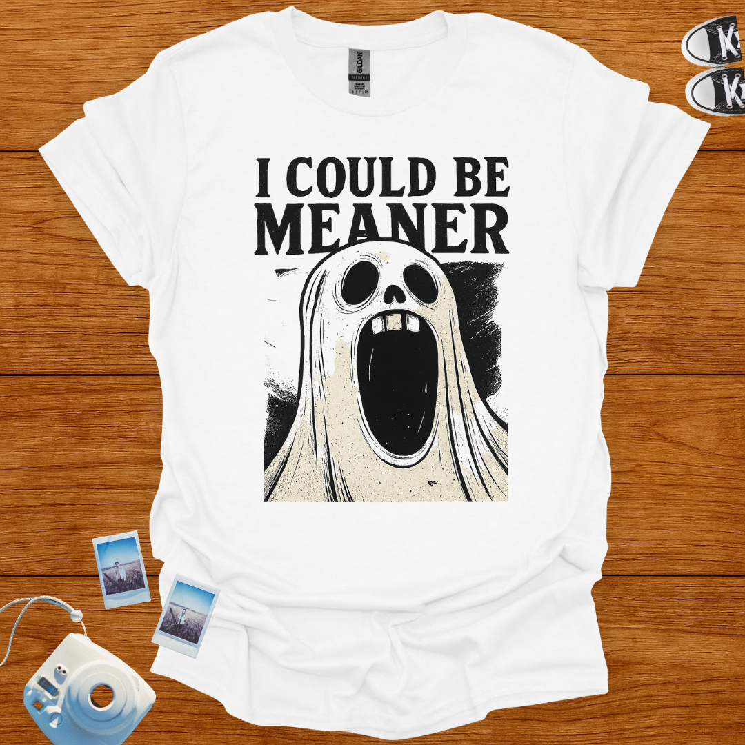 I Could Be Meaner T-Shirt