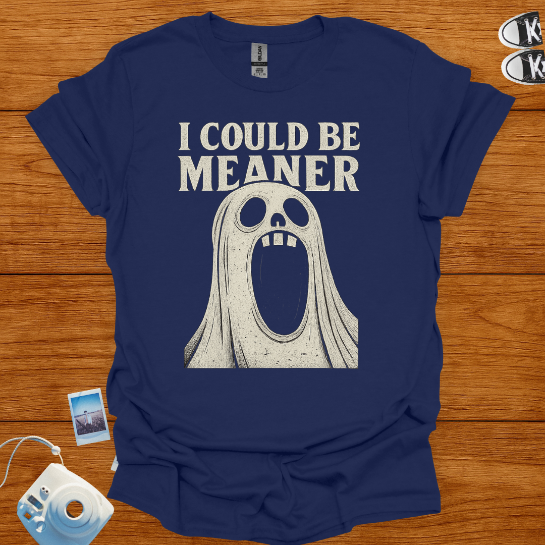 I Could Be Meaner T-Shirt