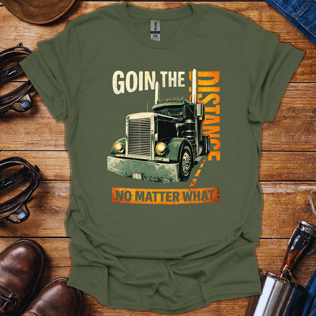 Truck Driver Motivation Shirt – Going the Distance No Matter What Trucker Tee