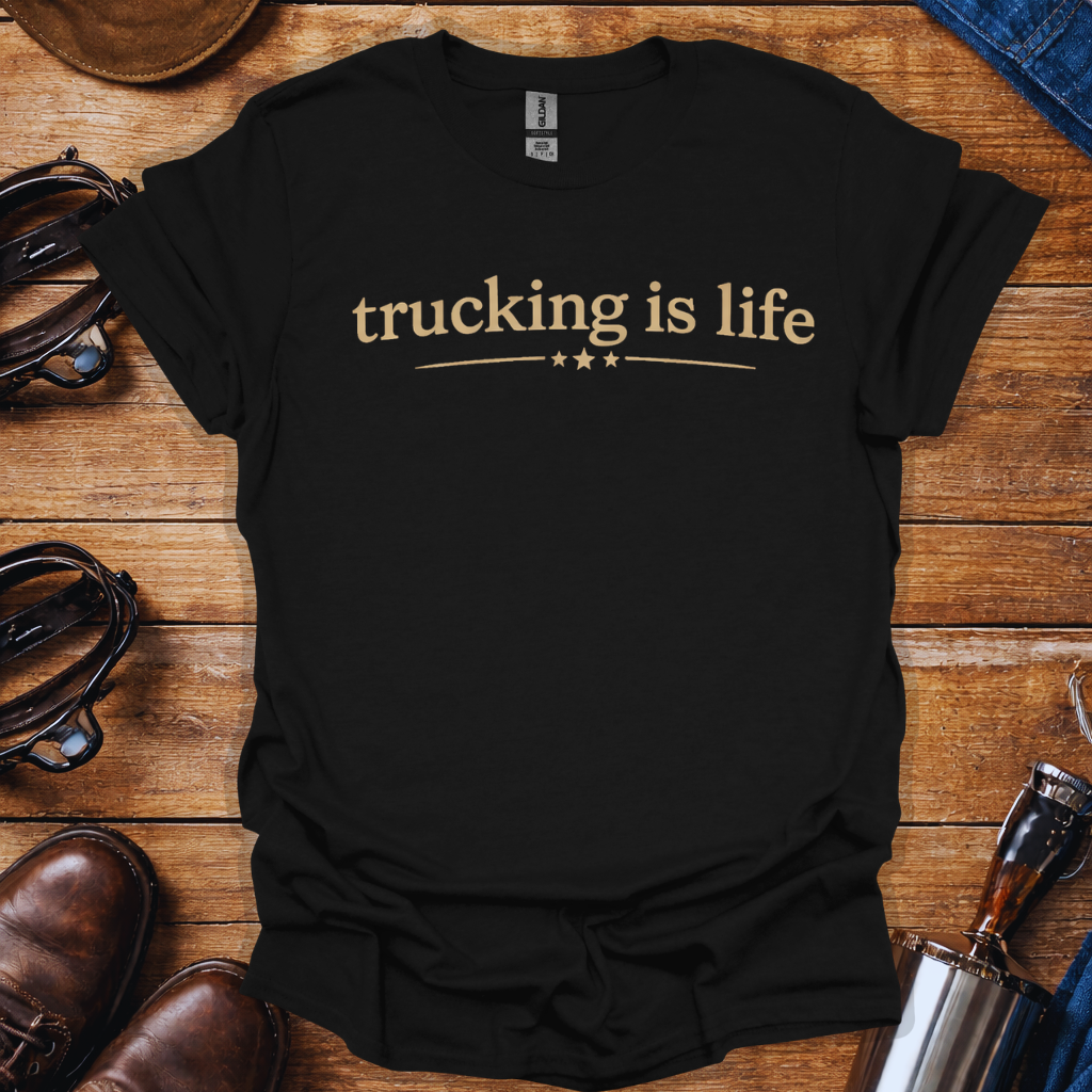 Trucking Is Life T-Shirt for Truck Drivers | Minimalist Trucker Lifestyle Tee