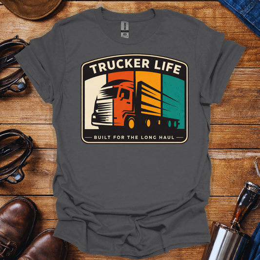 Trucker Life Built for the Long Haul T-Shirt | Long Haul Truck Driver Graphic Tee