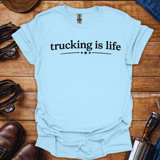 Trucking Is Life T-Shirt for Truck Drivers | Minimalist Trucker Lifestyle Tee