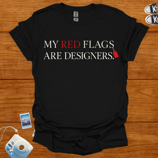 My Red Flags Are Designers T-shirt