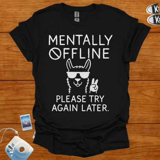 Mentally Offline. Please Try Again Later T-shirt