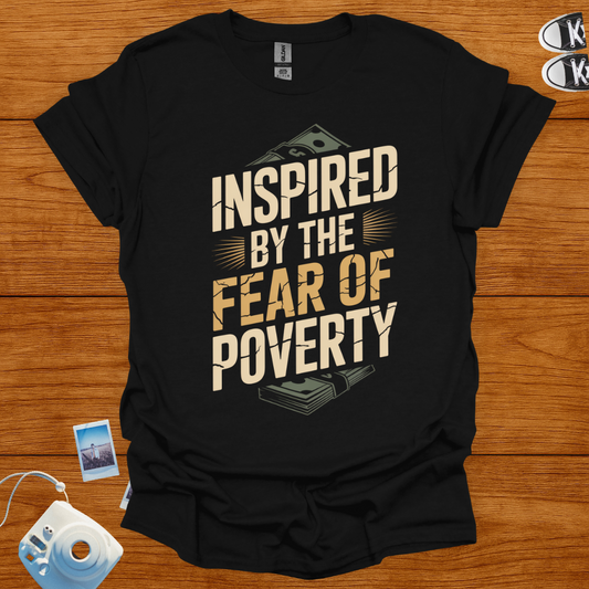 Inspired by The Fear of Poverty T-shirt