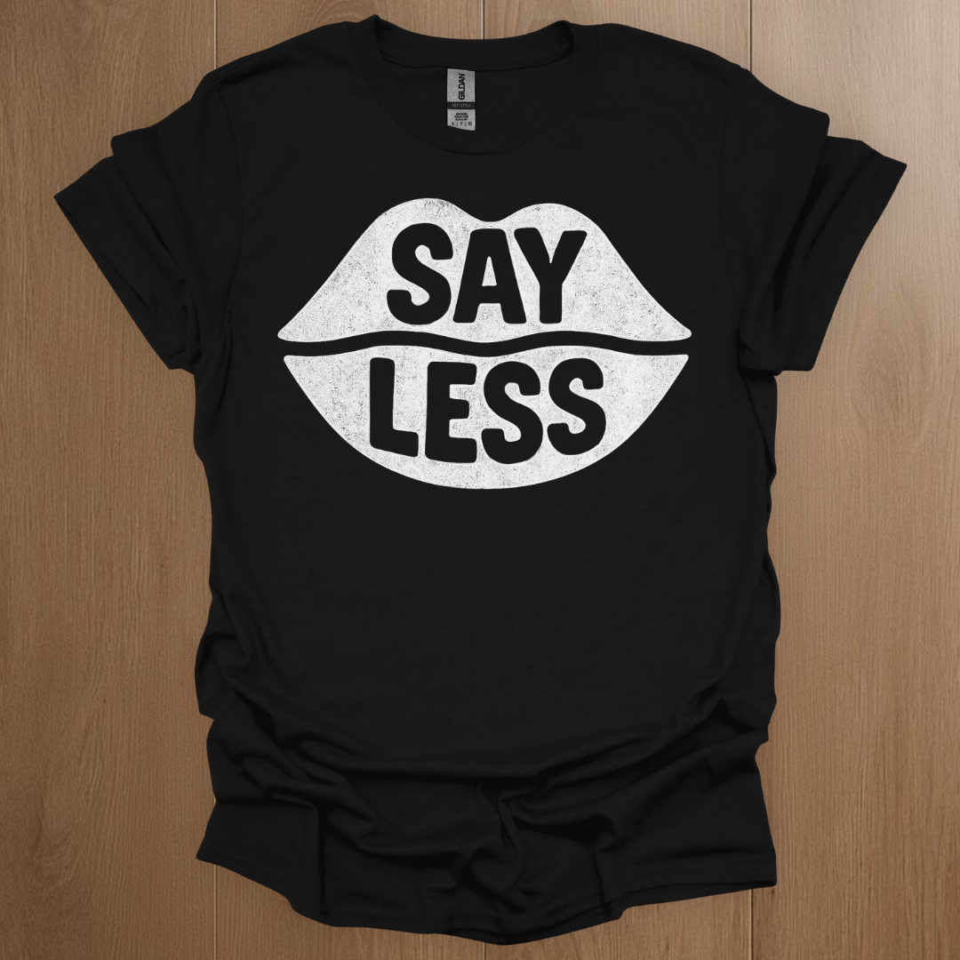 Say Less T-shirt