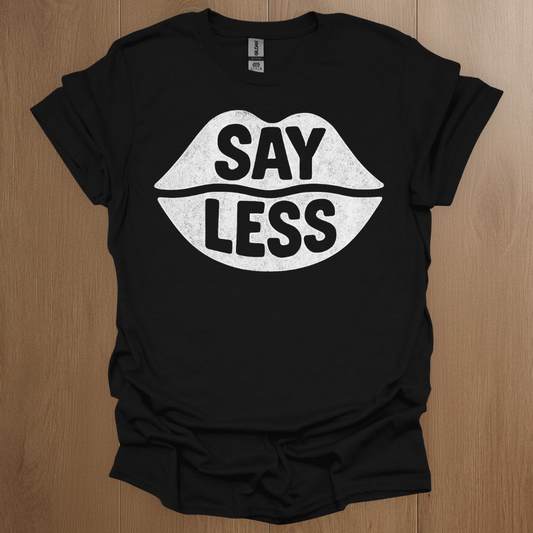 Say Less T-shirt