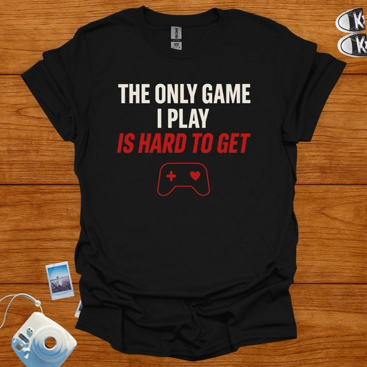 The Only Game I Play is Hard to Get T-shirt