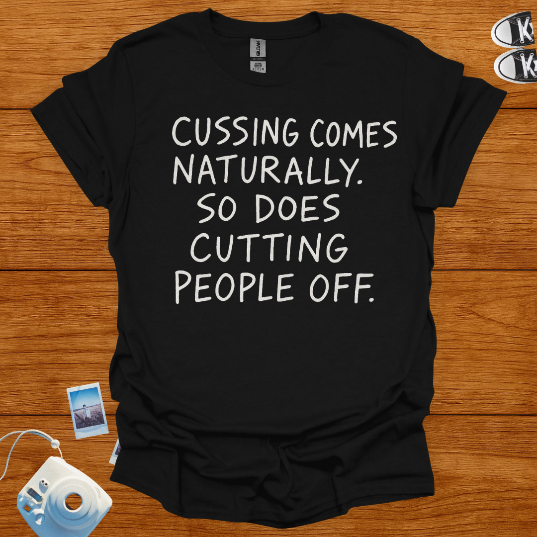 Cussin comes naturally. So does cutting people off T-shirt
