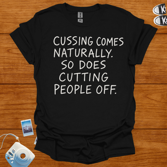 Cussin comes naturally. So does cutting people off T-shirt