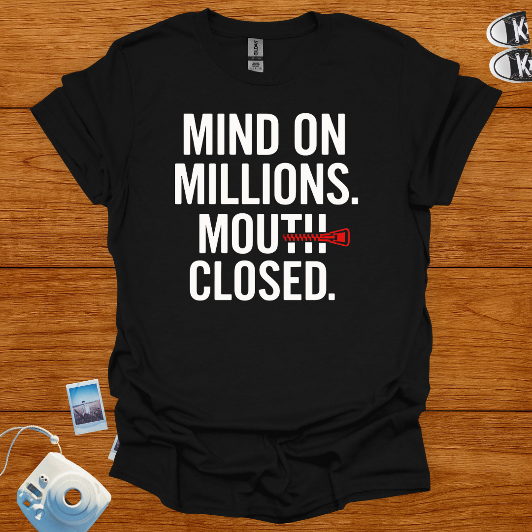 Mind on Millions. Mouth Closed. T-shirt