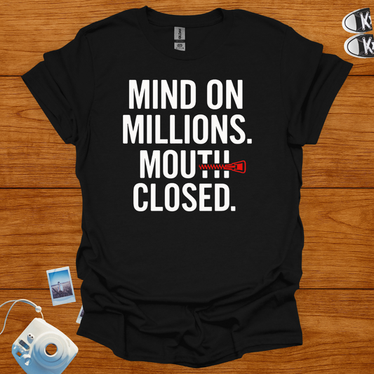 Mind on Millions. Mouth Closed. T-shirt