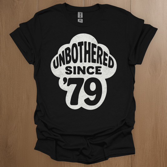 Unbothered Since '79 T-shirt