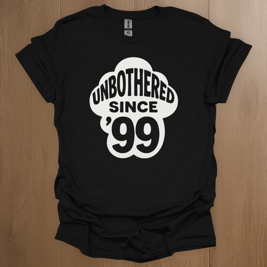 Unbothered Since '99 T-shirt