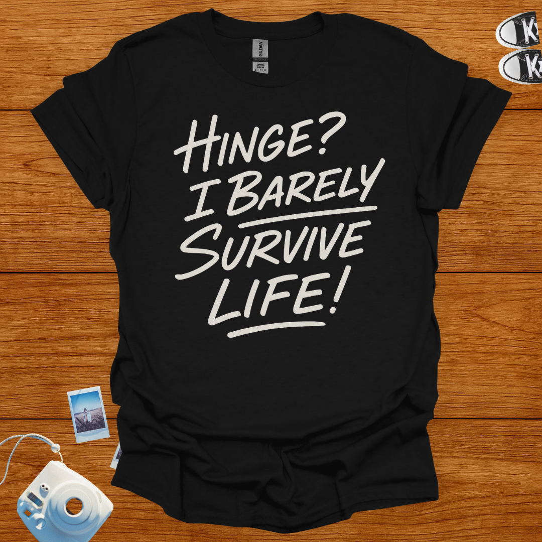 Hinge? I Barely Survive Life T-shirt