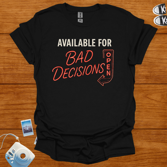 Available for Bad Decisions T-shirt