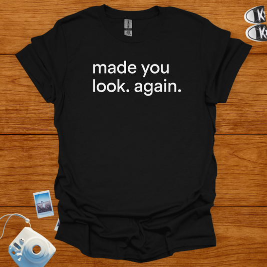 Made You Look Again T-shirt