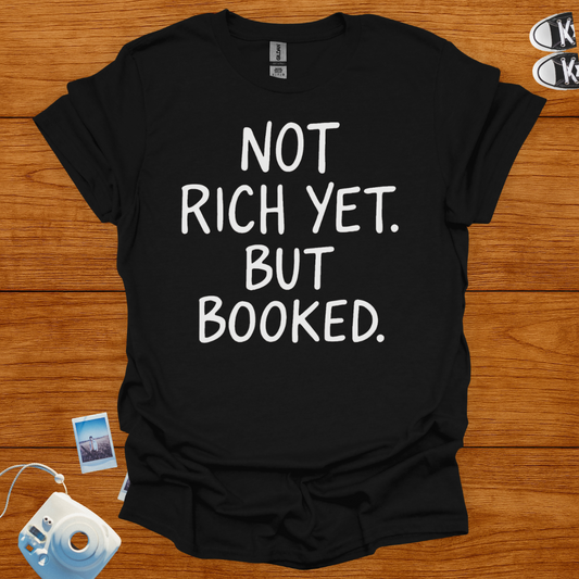 Not Rich Yet but Booked T-shirt