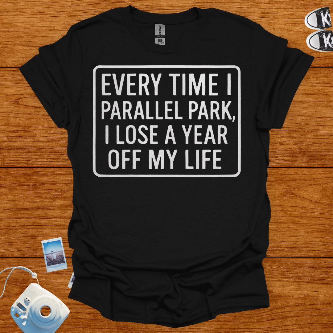Everytime I Parallel Park, I Lose a Year T-shirt (Boxed)