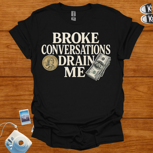 Broke Conversations Drain Me T-shirt