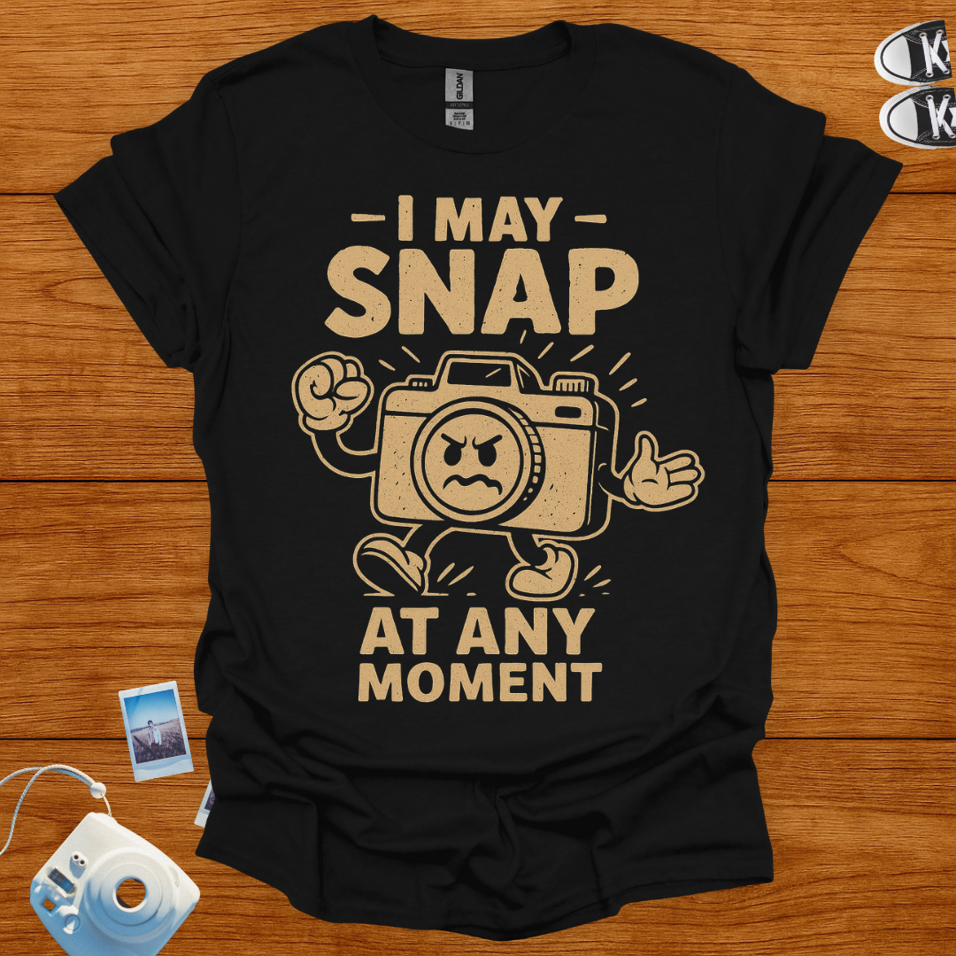 I May Snap at Any Moment T-shirt