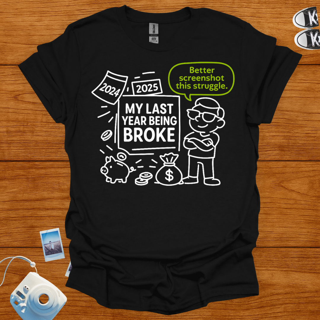 My Last Year Being Broke Graphics T-shirt
