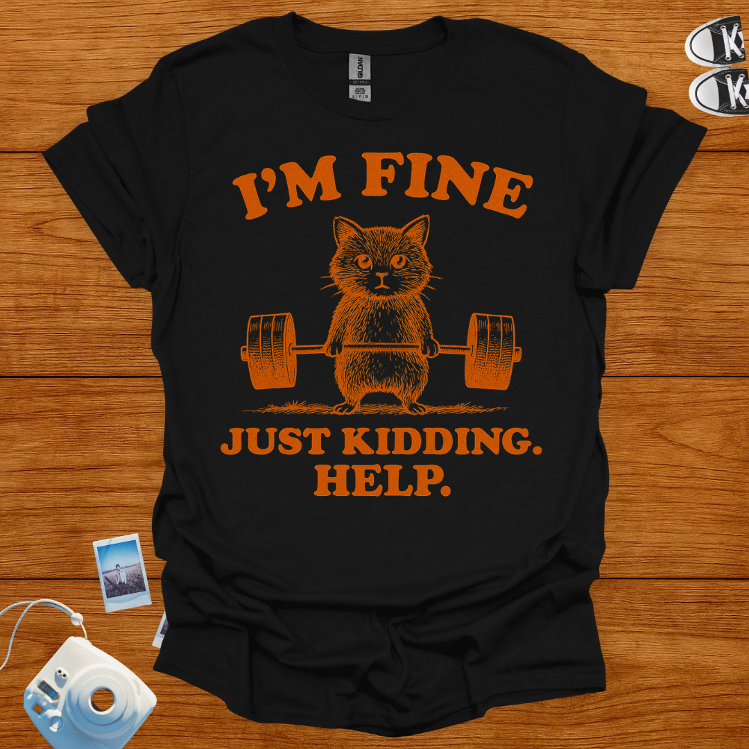 I'm fine. Just kidding, Help! T-shirt