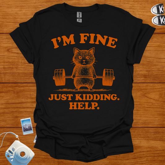I'm fine. Just kidding, Help! T-shirt