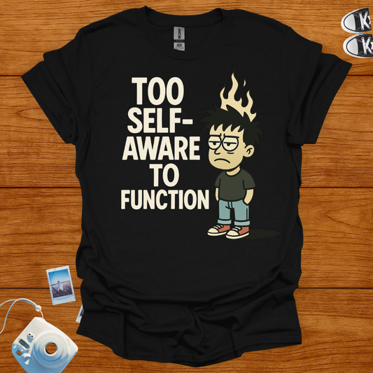 Too Self-Aware to Function T-shirt