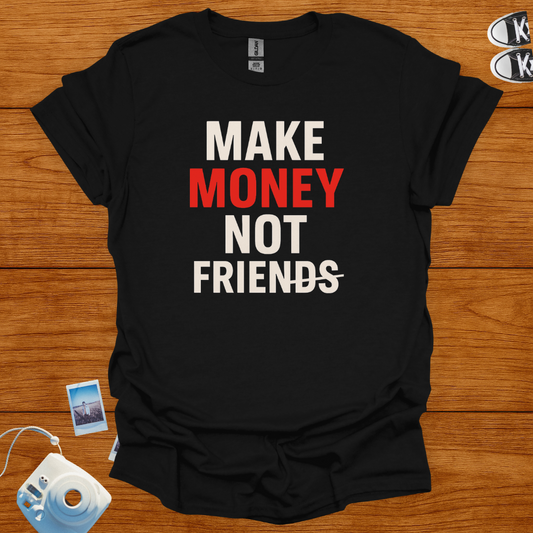Make Money Not Friends T-shirt