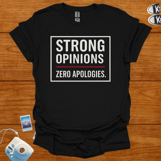 Strong Opinions. Zero Apologies. T-shirt