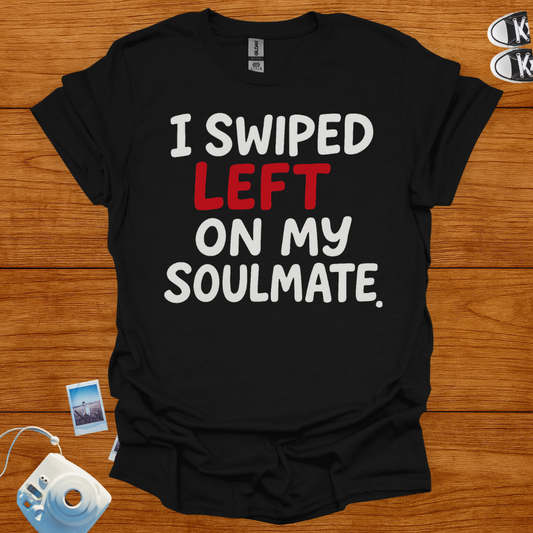 I Swiped Left on My Soulmate T-shirt