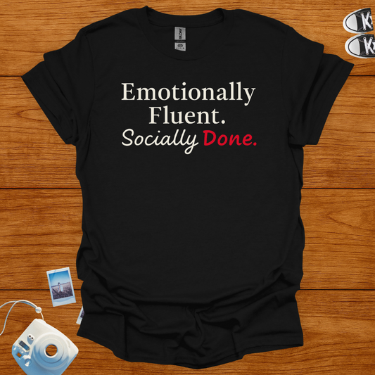 Emotionally Fluent. Socially Done. T-shirt
