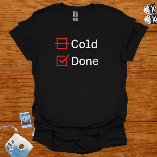 I'm not Cold. Just Done T-shirt