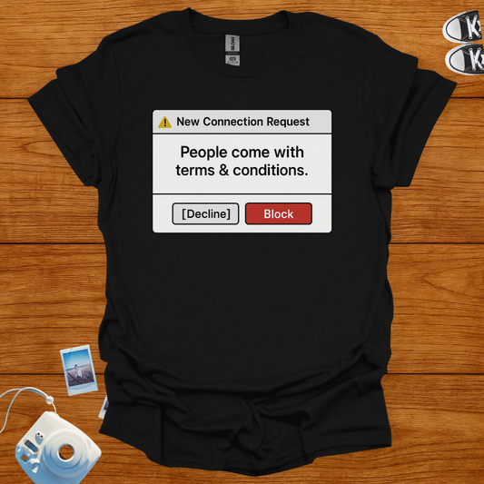 People come with terms and conditions. I decline T-shirt