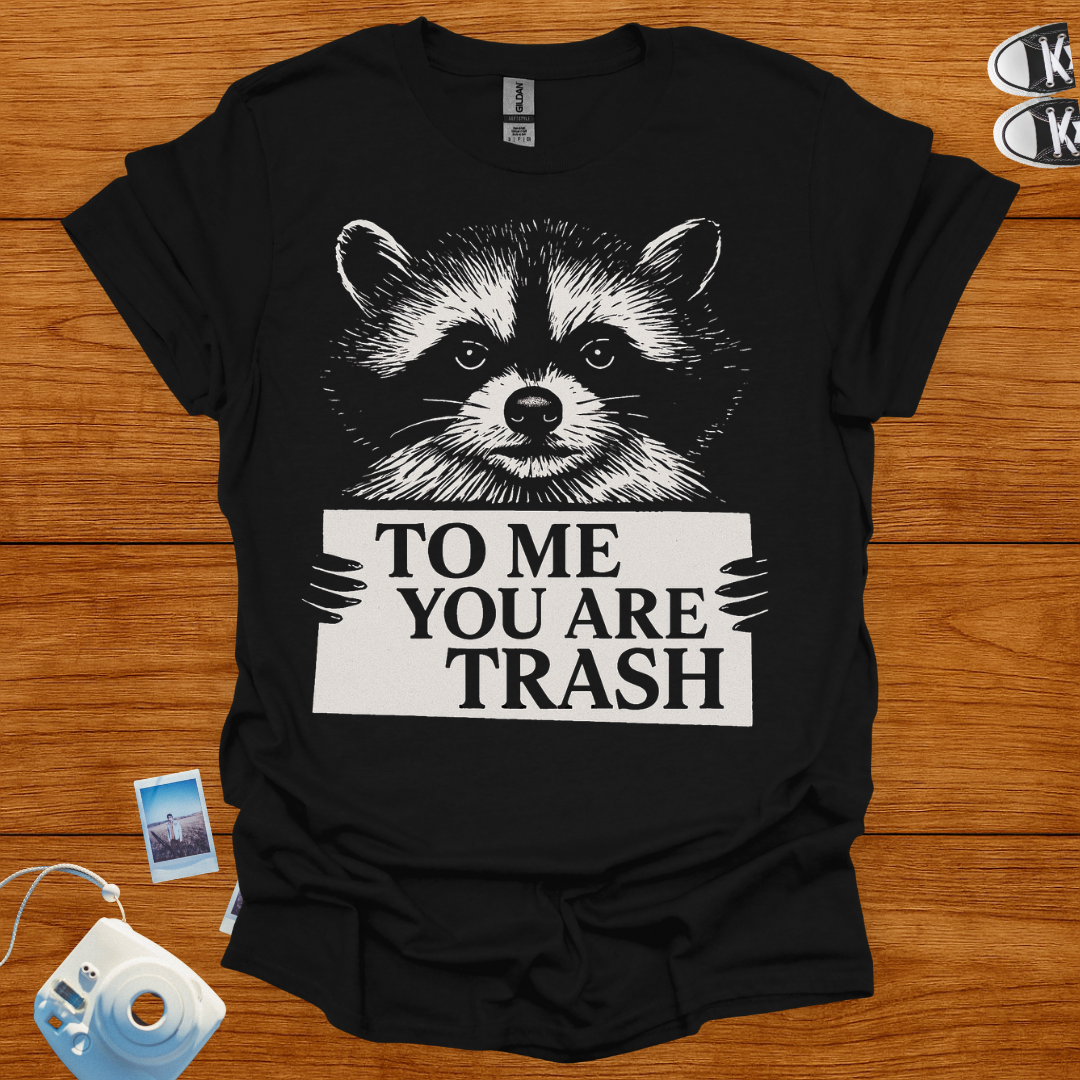 To Me, You're Trash T-shirt