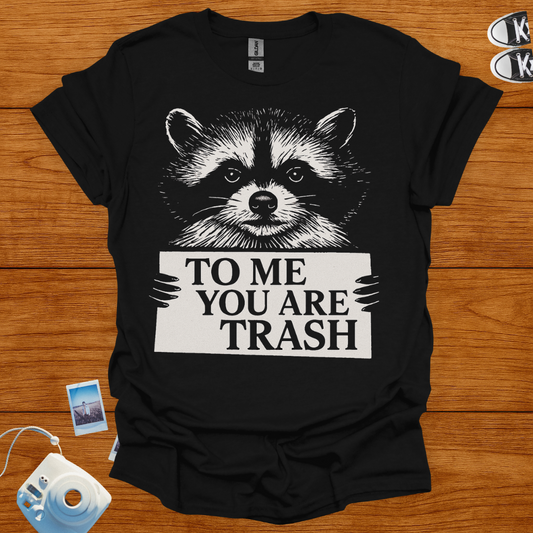 To Me, You're Trash T-shirt