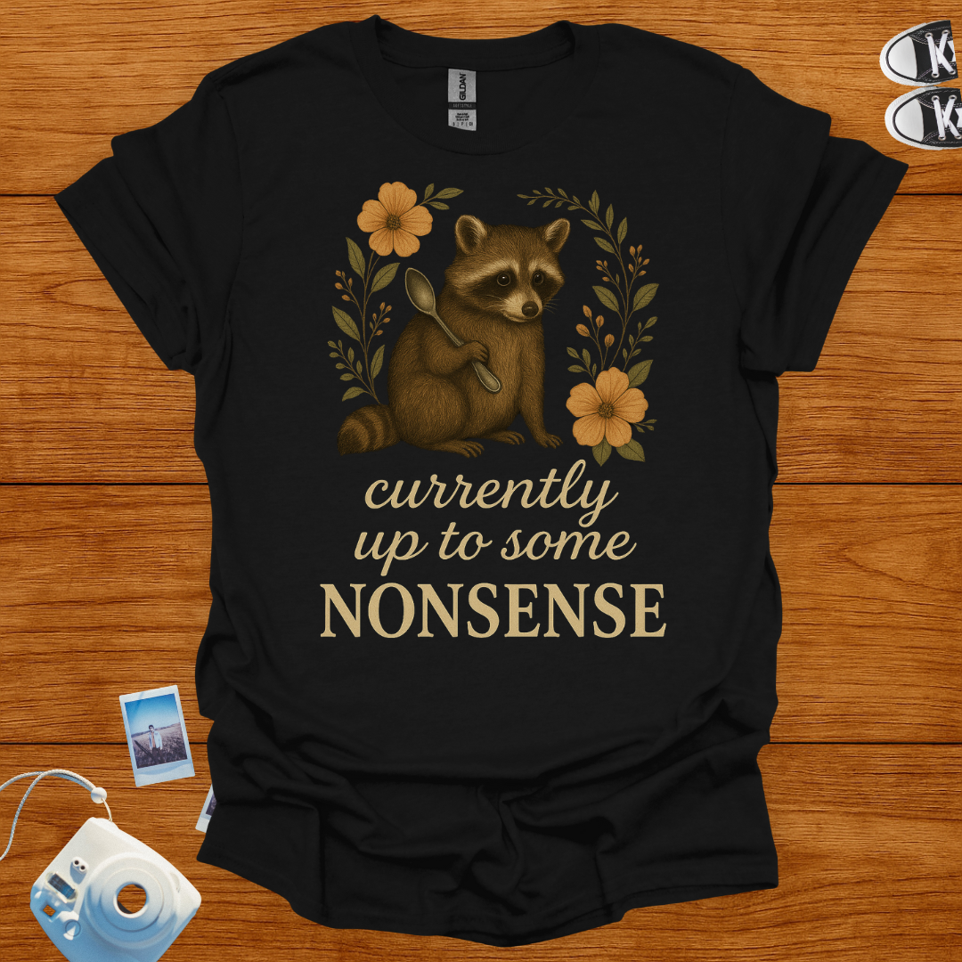 Currently up to some nonsense raccoon T-shirt