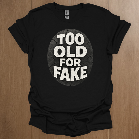 Too Old For Fake T-shirt