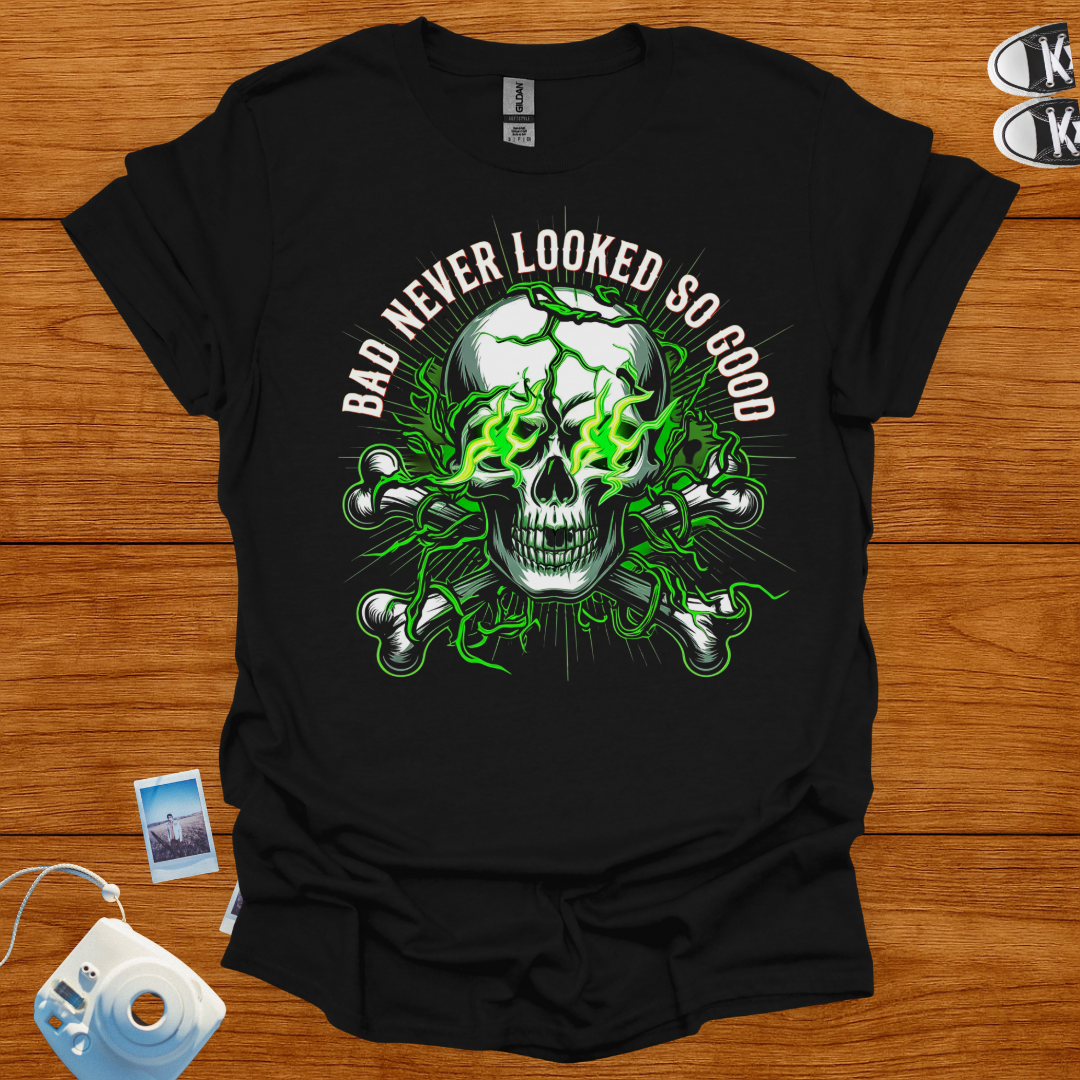 Bad Never Looked So Good T-shirt