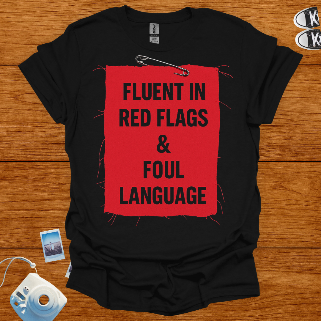 Fluent in Red Flags and Foul Language T-shirt