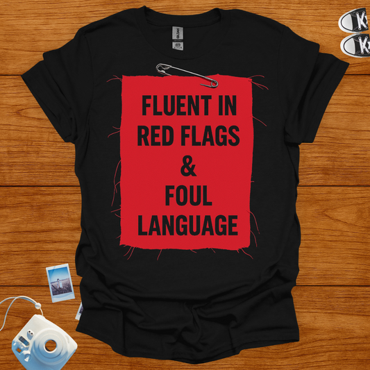 Fluent in Red Flags and Foul Language T-shirt