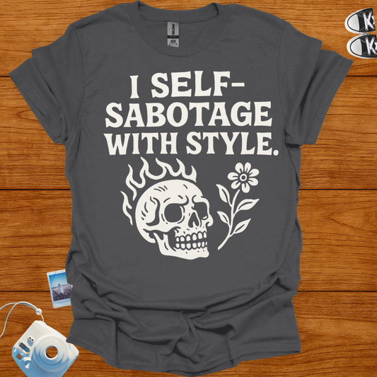 I Self-Sabotage With Style T-shirt