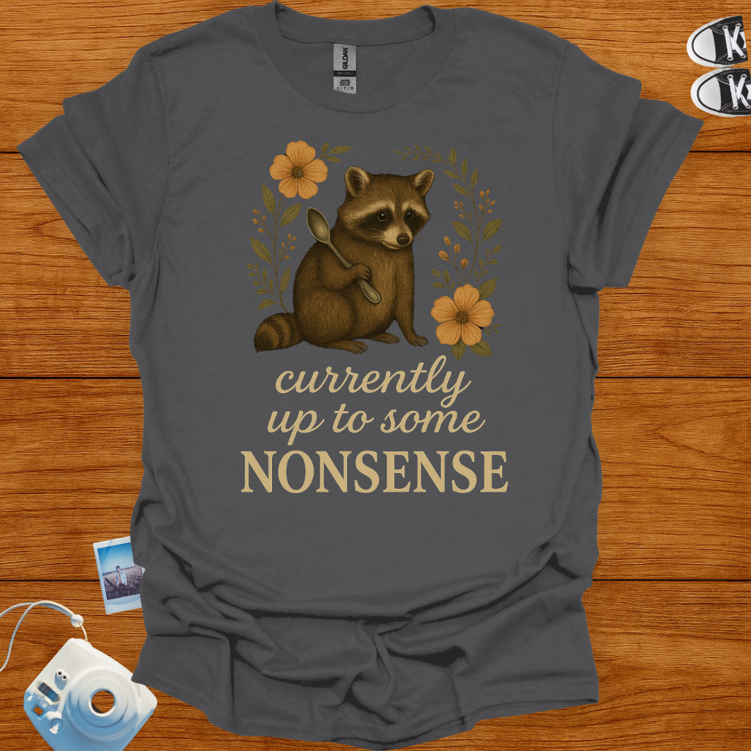 Currently up to some nonsense raccoon T-shirt