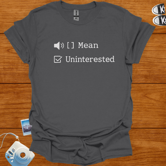 I'm not mean. Just uninterested T-shirt