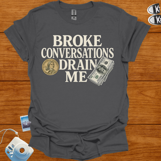 Broke Conversations Drain Me T-shirt