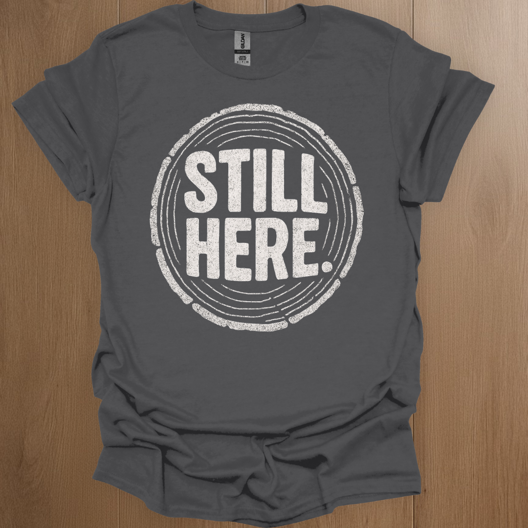 Still Here T-shirt