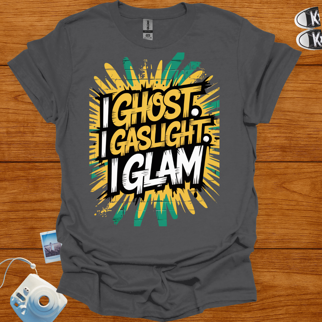 I ghost, I gaslight, I glam T-shirt
