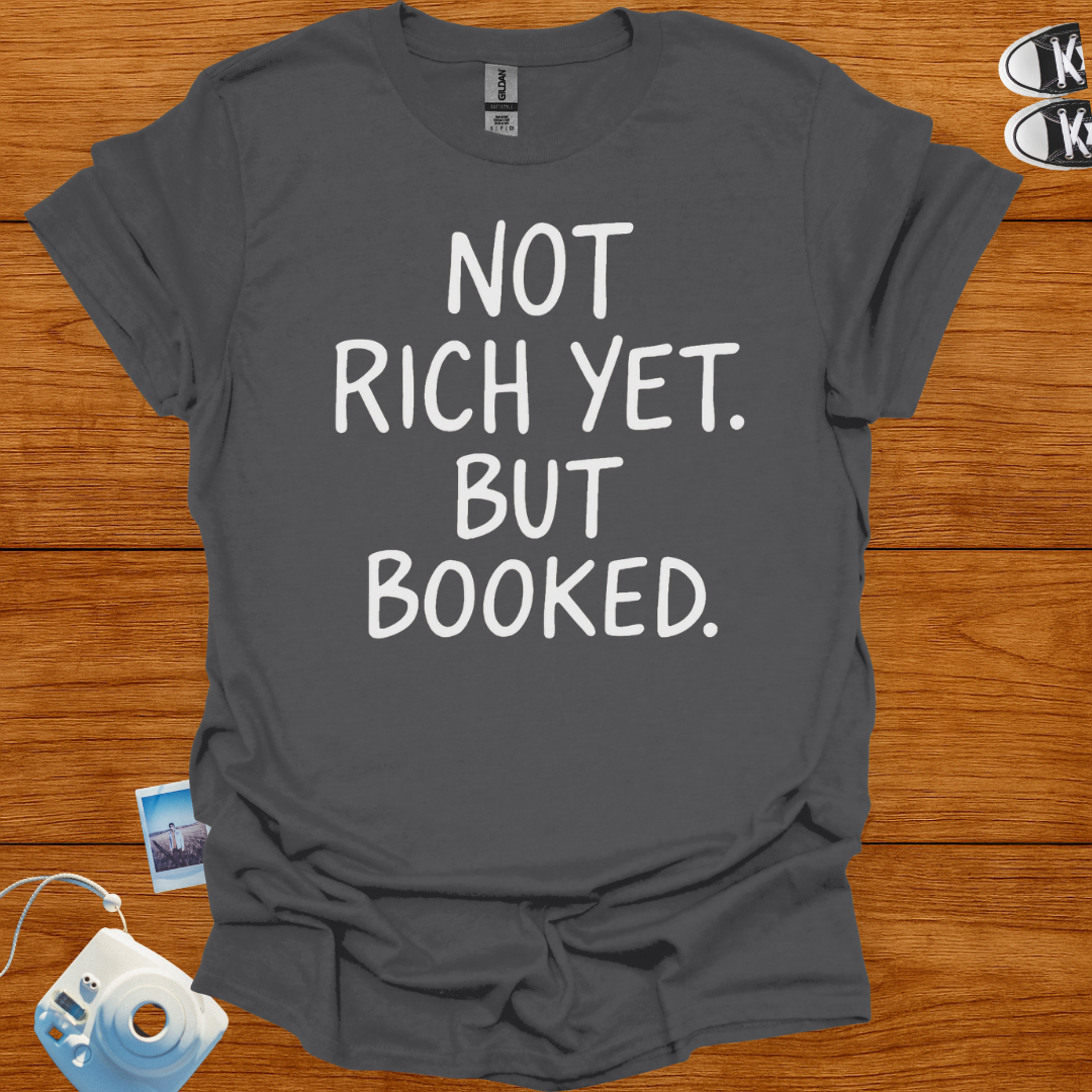 Not Rich Yet but Booked T-shirt
