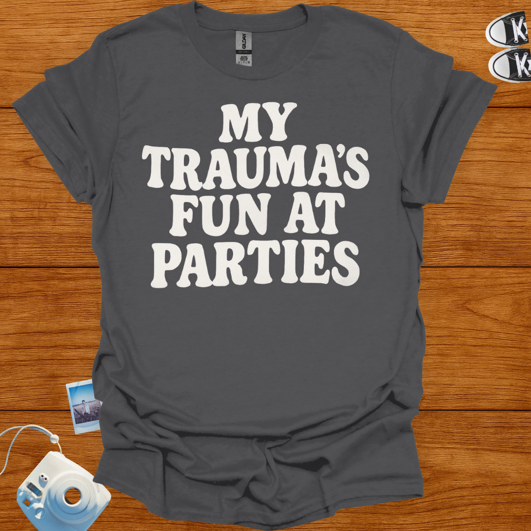 My Trauma's Fun at Parties T-shirt